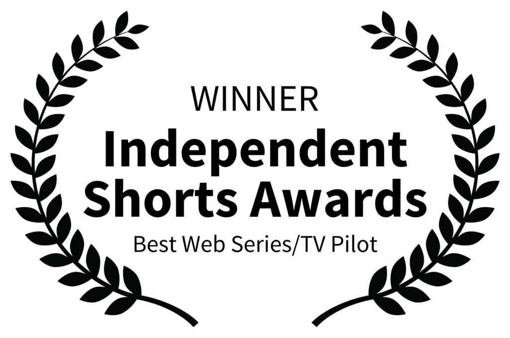 WINNER - Independent Shorts Awards - Best Web Series TV Pilot